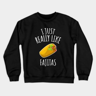 I Just Really Like Fajitas Crewneck Sweatshirt